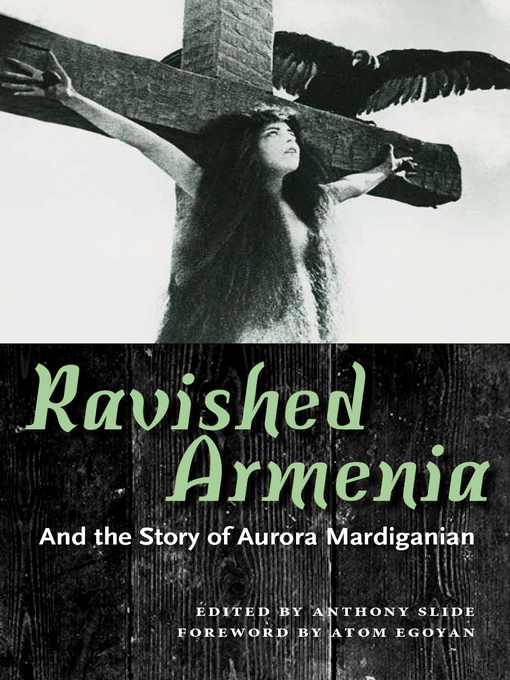 Title details for Ravished Armenia and the Story of Aurora Mardiganian by Anthony Slide - Available